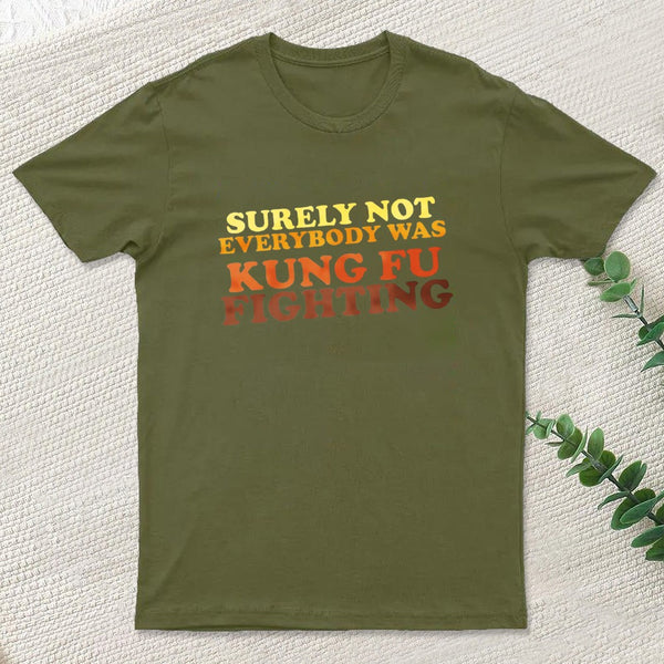 Surely Not Everybody Was Kung Fu Fighting Entrageek T-Shirt