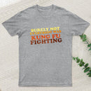 Surely Not Everybody Was Kung Fu Fighting Entrageek T-Shirt