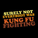 Surely Not Everybody Was Kung Fu Fighting Entrageek T-Shirt