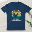 Never Fight A Dinosaur You'll Get Jurasskicked Entrageek T-Shirt