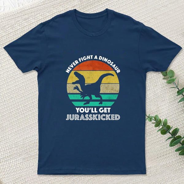 Never Fight A Dinosaur You'll Get Jurasskicked Entrageek T-Shirt