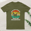 Never Fight A Dinosaur You'll Get Jurasskicked Entrageek T-Shirt