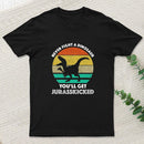 Never Fight A Dinosaur You'll Get Jurasskicked Entrageek T-Shirt