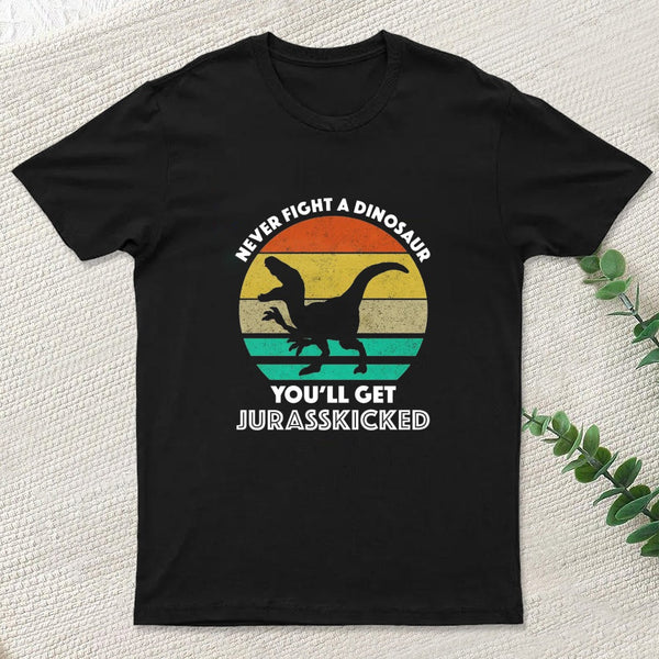 Never Fight A Dinosaur You'll Get Jurasskicked Entrageek T-Shirt