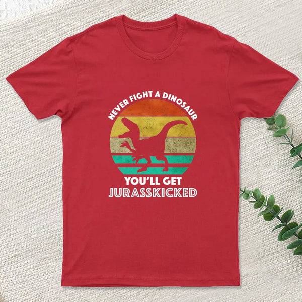 Never Fight A Dinosaur You'll Get Jurasskicked Entrageek T-Shirt