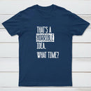 That's A Horrible Idea What Time Entrageek T-Shirt
