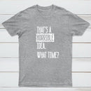That's A Horrible Idea What Time Entrageek T-Shirt