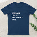 Hold On Let Me Overthink This Entrageek T-Shirt