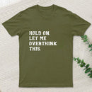 Hold On Let Me Overthink This Entrageek T-Shirt