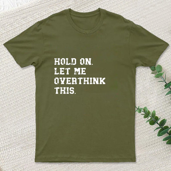 Hold On Let Me Overthink This Entrageek T-Shirt
