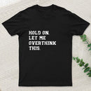 Hold On Let Me Overthink This Entrageek T-Shirt