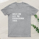 Hold On Let Me Overthink This Entrageek T-Shirt