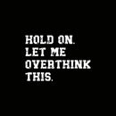 Hold On Let Me Overthink This Entrageek T-Shirt