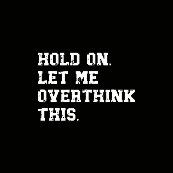 Hold On Let Me Overthink This Entrageek T-Shirt
