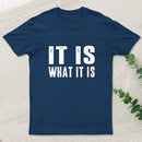 IT IS WHAT IT IS T-Shirt