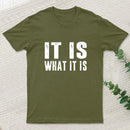 IT IS WHAT IT IS T-Shirt