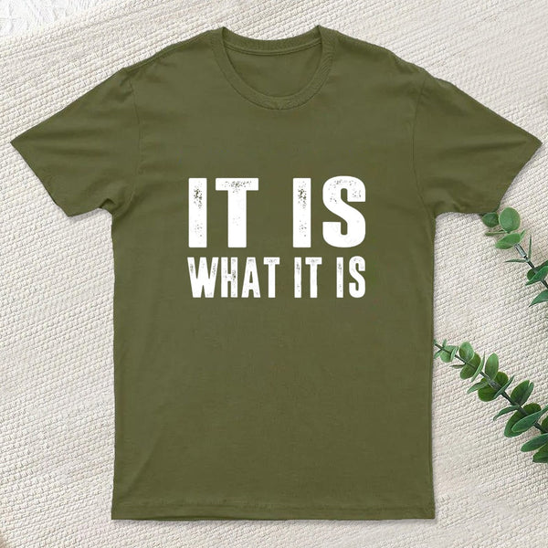 IT IS WHAT IT IS T-Shirt