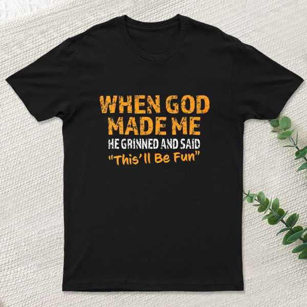 When God Made Me He Grinned Entrageek T-Shirt