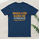 When God Made Me He Grinned Entrageek T-Shirt