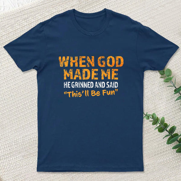 When God Made Me He Grinned Entrageek T-Shirt