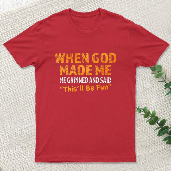 When God Made Me He Grinned Entrageek T-Shirt