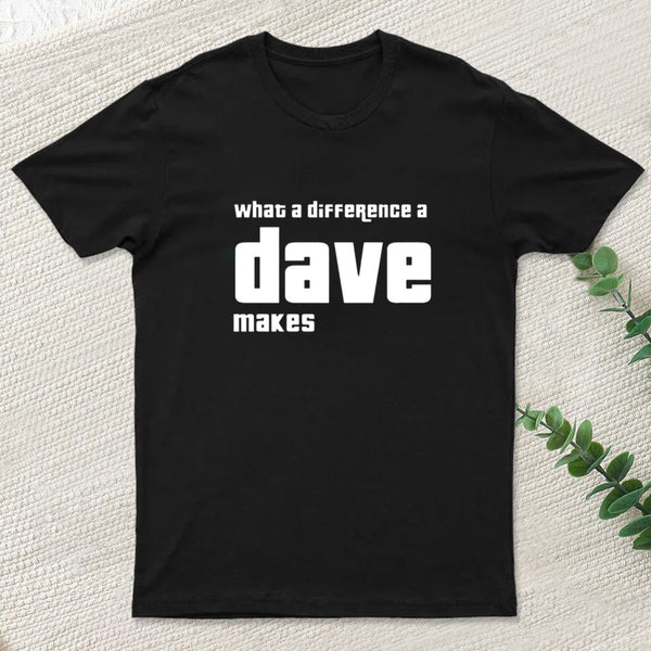 What A Difference A Dave Makes T-Shirt