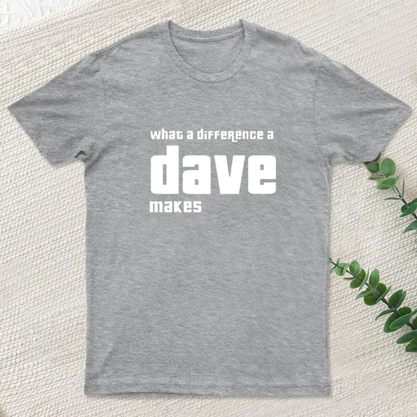 What A Difference A Dave Makes T-Shirt