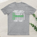Relax I Have A Spreadsheet Entrageek T-Shirt