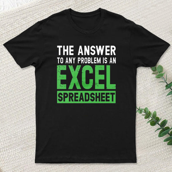 The Answer To Any Problem Is An Excel Entrageek T-Shirt
