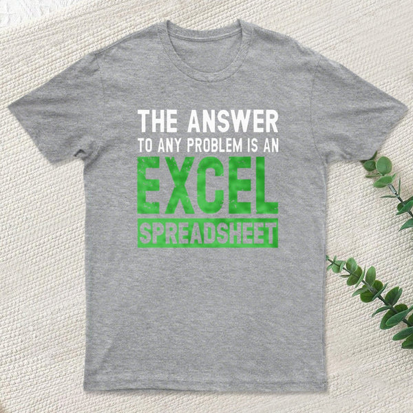 The Answer To Any Problem Is An Excel Entrageek T-Shirt