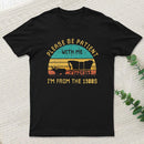 Please Be Patient With Me Im From The 1900S Entrageek T-Shirt