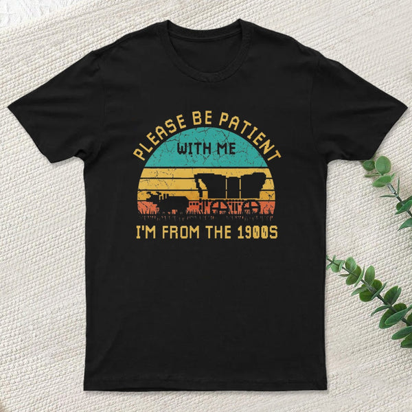 Please Be Patient With Me Im From The 1900S Entrageek T-Shirt