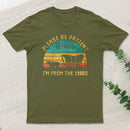 Please Be Patient With Me Im From The 1900S Entrageek T-Shirt