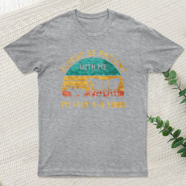 Please Be Patient With Me Im From The 1900S Entrageek T-Shirt