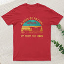 Please Be Patient With Me Im From The 1900S Entrageek T-Shirt