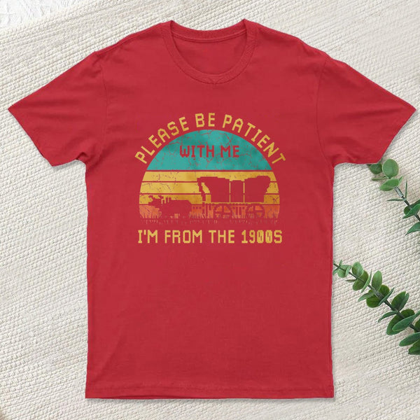 Please Be Patient With Me Im From The 1900S Entrageek T-Shirt