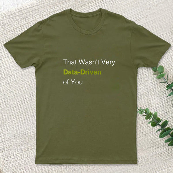 That Wasnt Very Data Driven Of You T-Shirt