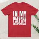 I Was Left Unsupervised T-Shirt