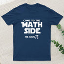 Come To The Math Side We Have Pi T-Shirt