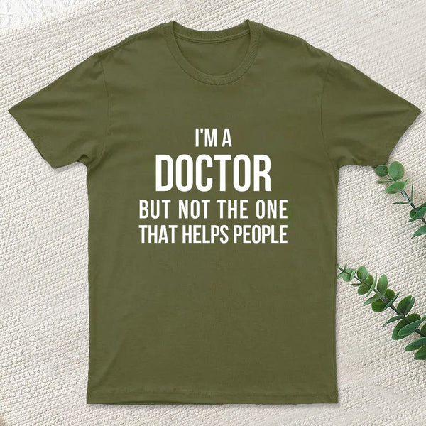 Funny Phd Doctorate I'M A Doctor T-Shirt