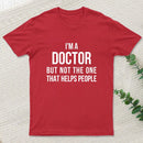 Funny Phd Doctorate I'M A Doctor T-Shirt