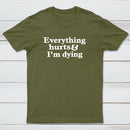 Everything Hurts And I'M Dying T-Shirt