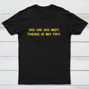 Do Or Do Not There Is No Try T-Shirt