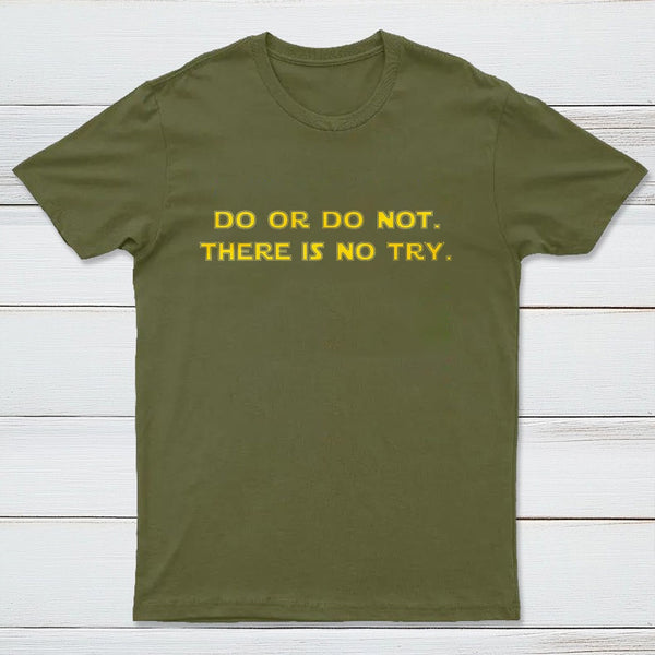 Do Or Do Not There Is No Try T-Shirt
