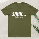Shhh No One Cares T-Shirt