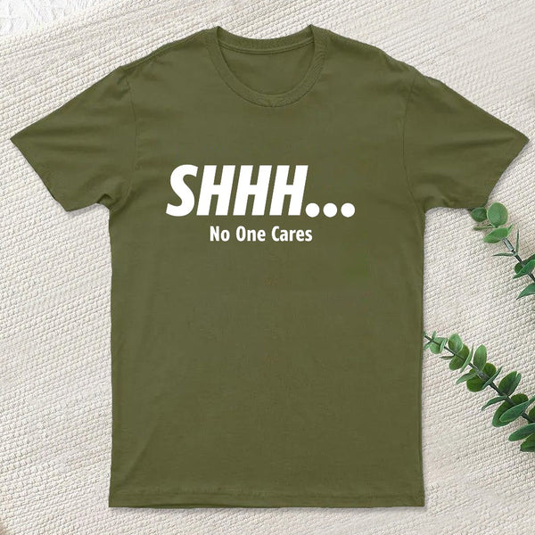 Shhh No One Cares T-Shirt
