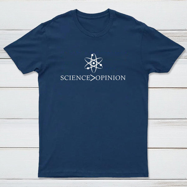 Science Is Greater Than Opinion T-Shirt
