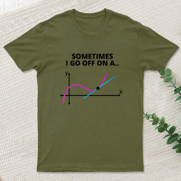 Sometimes I Go Off On A Tangent T-Shirt