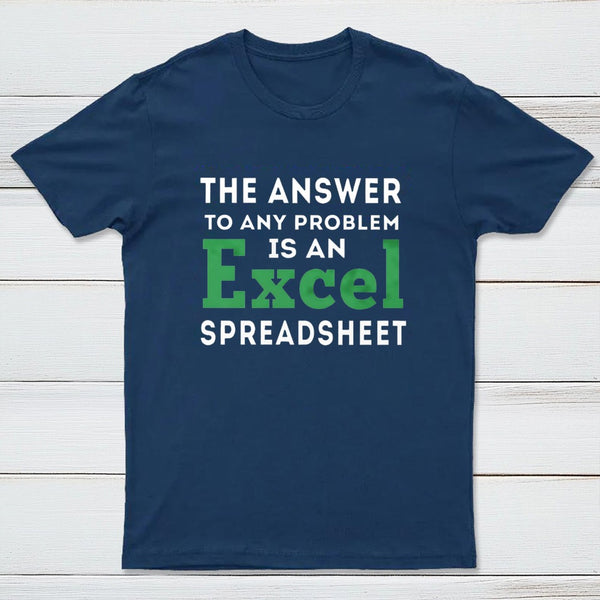 The Answer To Any Problem Is An Excel Spreadsheet T-Shirt