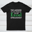 The Answer To Any Problem Is An Excel Spreadsheet T-Shirt
